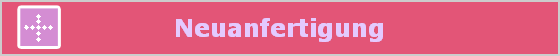Neuanfertigung